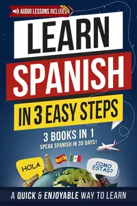 Learn Spanish in 3 Easy Steps for Beginners [3-in-1 Book]: Speak Spanish in 30 Days