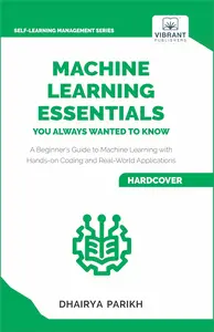 Machine Learning Essentials You Always Wanted to Know (Self-Learning Management Series)