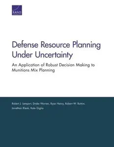 Defense Resource Planning under Uncertainty : An Application of Robust Decision Making to Munitions Mix Planning