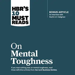 HBR's 10 Must Reads on Mental Toughness: HBR's 10 Must Reads Series