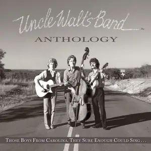 Uncle Walt's Band - Anthology: Those Boys From Carolina, They Sure Enough Could Sing (2018)