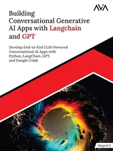 Building Conversational Generative AI Apps with Langchain and GPT: Develop End-to-End LLM-Powered Conversational AI Apps with