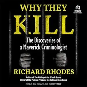 Why They Kill: The Discoveries of a Maverick Criminologist