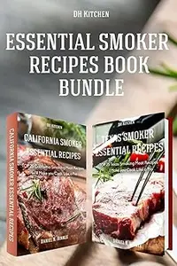 Essential Smoker Recipes Book Bundle: TOP 25 Texas Smoking Meat Recipes + California Smoking Meat Recipes that Will Make Ed 3