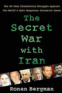 The Secret War with Iran: The 30-Year Clandestine Struggle Against the World's Most Dangerous Terrorist Power