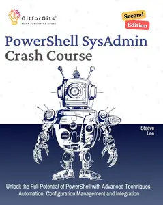 PowerShell SysAdmin Crash Course, Second Edition: Unlock the Full Potential of PowerShell