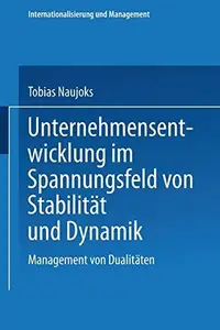 Unternehmensentwicklung im Spannungsfeld von Stabilität und Dynamik: Management von Dualitäten