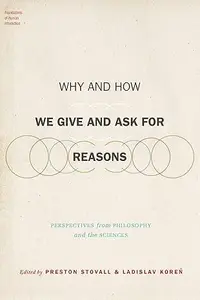 Why and How We Give and Ask for Reasons: Perspectives from Philosophy and the Sciences