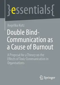 Double Bind-Communication as a Cause of Burnout: A Proposal for a Theory on the Effects of Toxic Communication