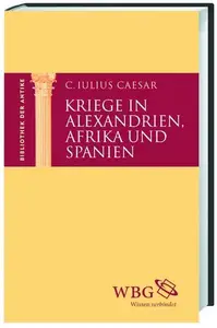 Kriege in Alexandrien, Afrika und Spanien: Herausgegeben:Baier, Thomas;Mitarbeit:Jahn, Carolin