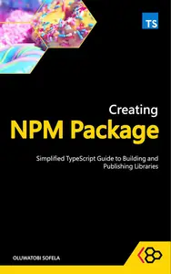 Creating NPM Package: Simplified TypeScript Guide to Building and Publishing Libraries
