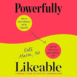 Powerfully Likeable: A Woman's Guide to Effective Communication [Audiobook]