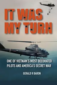 It Was My Turn: One of Vietnam's Most Decorated Pilots and America's Secret War