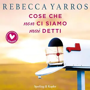 «Cose che non ci siamo mai detti» by Rebecca Yarros