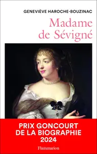 Madame de Sévigné : Une femme et son monde au Grand Siècle - Geneviève Haroche-Bouzinac