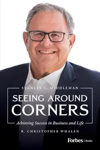 Seeing Around Corners: Achieving Success in Business and Life