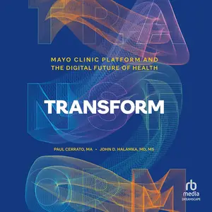 Transform: Mayo Clinic Platform and the Digital Future of Health [Audiobook]