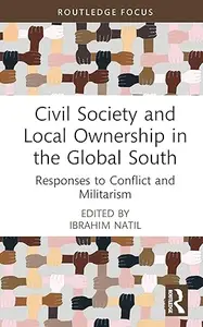 Civil Society and Local Ownership in the Global South: Responses to Conflict and Militarism