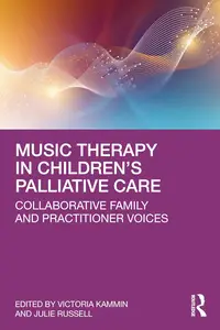 Music Therapy in Children’s Palliative Care: Collaborative Family and Practitioner Voices