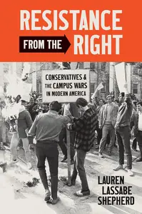 Resistance from the Right: Conservatives and the Campus Wars in Modern America (Justice, Power, and Politics)