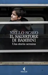 Nello Scavo - Il salvatore di bambini. Una storia ucraina