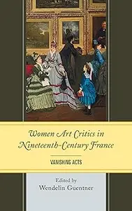 Women Art Critics in Nineteenth-Century France: Vanishing Acts