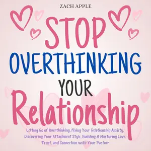 Stop Overthinking Your Relationship