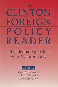 Clinton Foreign Policy Reader: Presidential Speeches With Commentary: Presidential Speeches With Commentary