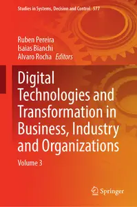 Digital Technologies and Transformation in Business, Industry and Organizations: Volume 3