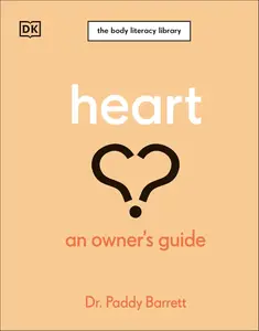 Heart: An Owner's Guide: The Irish Times Number 1 Bestseller (The Body Literacy Library)