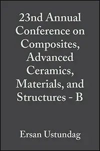 23rd Annual Conference on Composites, Advanced Ceramics, Materials, and Structures: B: Ceramic Engineering and Science Proceedi