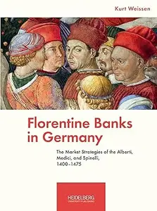 Florentine Banks in Germany: The Market Strategies of the Alberti, Medici, and Spinelli, 1400-1475