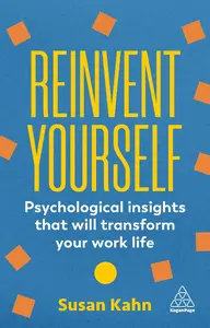 Reinvent Yourself: Psychological Insights That Will Transform Your Work Life