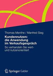 Kundennutzen: die Anwendung im Verkaufsgespräch: So verhandeln Sie wert- und nutzenorientiert