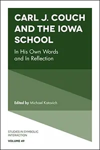 Carl J. Couch and the Iowa School : In His Own Words and in Reflection
