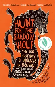 Hunt for the Shadow Wolf: The lost history of wolves in Britain and the myths and stories that surround them