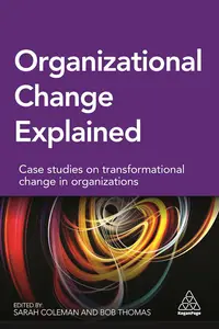 Organizational Change Explained: Case Studies on Transformational Change in Organizations