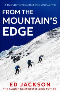 From the Mountain’s Edge: A True Story Of Risk, Resilience and Survival