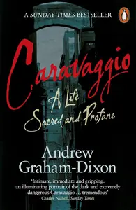 Caravaggio: A Life Sacred and Profane (UK Edition)