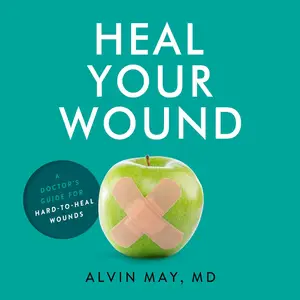 Heal Your Wound: A Doctor's Guide For Hard-To-Heal Wounds