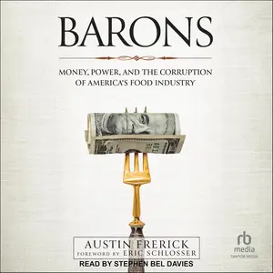 Barons: Money, Power, and the Corruption of America's Food Industry