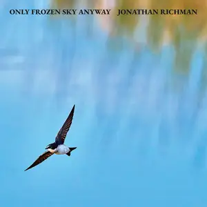 Jonathan Richman - Only Frozen Sky Anyway (2025) [Official Digital Download]