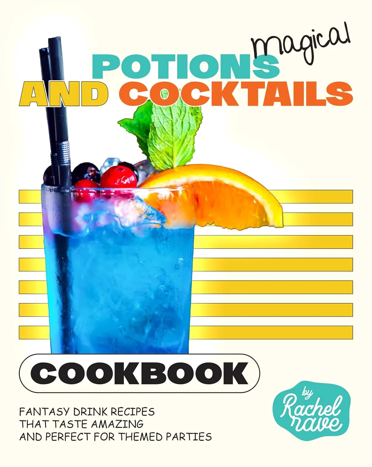 Magical Potions and Cocktails Cookbook: Fantasy Drink Recipes That Taste Amazing and Perfect for Themed Parties