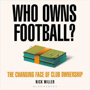 Who Owns Football?: The Changing Face of Club Ownership [Audiobook]