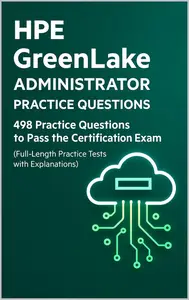 HPE GreenLake Administrator Essentials: 498 Practice Questions for Certification Success