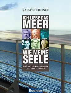 Ich liebe das Meer wie meine Seele: Berühmte Schriftsteller und ihre Seereisen