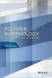 Polymer Morphology: Principles, Characterization, and Processing