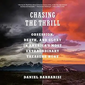 Chasing the Thrill: Obsession, Death, and Glory in America's Most Extraordinary Treasure Hunt [Audiobook]