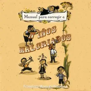 «Manual para corregir a niños malcriados» by Francisco Hinojosa