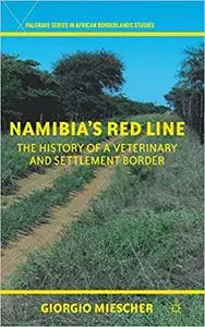 Namibia’s Red Line: The History of a Veterinary and Settlement Border